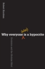 Image for Why Everyone (Else) Is a Hypocrite