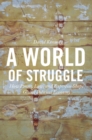 Image for A world of struggle  : how power, law, and expertise shape global political economy
