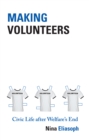 Image for Making volunteers  : civic life after welfare&#39;s end
