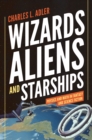 Image for Wizards, aliens, and starships  : physics and math in fantasy and science fiction