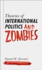 Image for Theories of International Politics and Zombies
