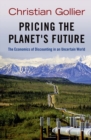 Image for Pricing the planet&#39;s future  : the economics of discounting in an uncertain world