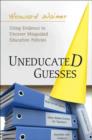 Image for Uneducated guesses  : using evidence to uncover misguided education policies