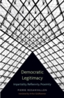 Image for Democratic legitimacy  : impartiality, reflexivity, proximity