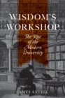 Image for Wisdom&#39;s workshop  : the rise of the modern university