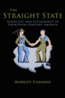 Image for The straight state  : sexuality and citizenship in twentieth-century America