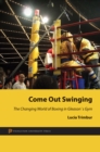 Image for Come out swinging  : the changing world of boxing in Gleason&#39;s gym