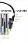 Image for Banding together  : how communities create genres in popular music