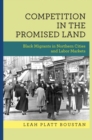 Image for Competition in the Promised Land : Black Migrants in Northern Cities and Labor Markets