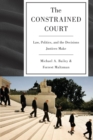 Image for The constrained court  : law, politics, and the decisions justices make