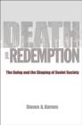 Image for Death and redemption  : the Gulag and the shaping of Soviet society