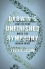 Image for Darwin&#39;s Unfinished Symphony : How Culture Made the Human Mind