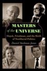 Image for Masters of the universe  : Hayek, Friedman, and the birth of neoliberal politics