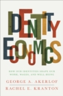 Image for Identity economics  : how our identities shape our work, wages, and well-being