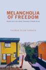 Image for Melancholia of freedom  : social life in an Indian township in South Africa