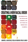 Image for Creating a new racial order  : how immigration, multiracialism, genomics, and the young can remake race in America