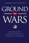 Image for Ground wars  : personalized communication in political campaigns
