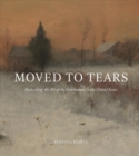 Image for Moved to tears  : rethinking the art of the sentimental in the United States