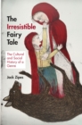 Image for The irresistible fairy tale  : the cultural and social history of a genre