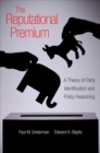 Image for The reputational premium  : a theory of party identification and policy reasoning