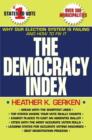 Image for The democracy index  : why our election system is failing and how to fix it