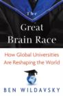 Image for The great brain race  : how global universities are reshaping the world