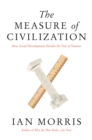 Image for The measure of civilization  : how social development decides the fate of nations