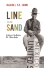 Image for Line in the sand  : a history of the western U.S.-Mexico border