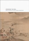 Image for Crossing the sea  : essays on East Asian art in honor of Professor Yoshiaki Shimuzu