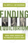 Image for Finding Equilibrium : Arrow, Debreu, McKenzie and the Problem of Scientific Credit