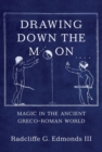Image for Drawing Down the Moon : Magic in the Ancient Greco-Roman World