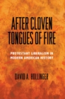 Image for After cloven tongues of fire  : Protestant liberalism in modern American history