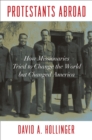 Image for Protestants abroad  : how missionaries tried to change the world but changed America