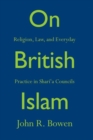 Image for On British Islam  : religion, law, and everyday practice in shari°a councils
