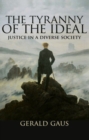 Image for The Tyranny of the Ideal : Justice in a Diverse Society
