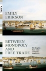 Image for Between Monopoly and Free Trade : The English East India Company, 1600-1757