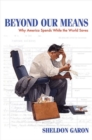 Image for Beyond our means  : why America spends while the world saves