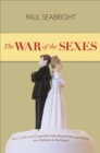 Image for The war of the sexes  : how conflict and cooperation have shaped men and women from prehistory to the present
