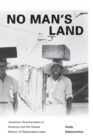 Image for No man&#39;s land  : Jamaican guestworkers in America and the global history of deportable labor