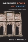 Image for Imperialism, power, and identity  : experiencing the Roman empire