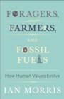 Image for Foragers, farmers, and fossil fuels  : how human values evolve
