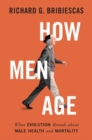 Image for How men age  : what evolution reveals about male health and mortality
