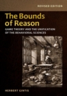 Image for The bounds of reason  : game theory and the unification of the behavioral sciences