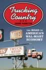 Image for Trucking country  : the road to America&#39;s Wal-Mart economy