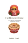 Image for The recursive mind  : the origins of human language, thought, and civilization