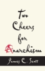 Image for Two cheers for anarchism  : six easy pieces on autonomy, dignity, and meaningful work and play