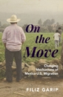 Image for On the Move : Changing Mechanisms of Mexico-U.S. Migration