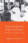 Image for Citizenship between Empire and Nation : Remaking France and French Africa, 1945–1960