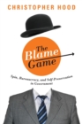 Image for The Blame Game : Spin, Bureaucracy, and Self-Preservation in Government