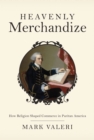 Image for Heavenly Merchandize : How Religion Shaped Commerce in Puritan America